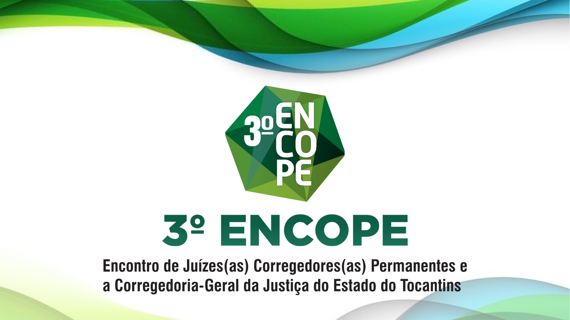 Imagem colorida (verde, azul e branco) com os dizeres 3° Encope Encontro de Juízes(as) Corregedores(as) Permanentes e Corregedoria Geral da Justiça do Estado do Tocantins