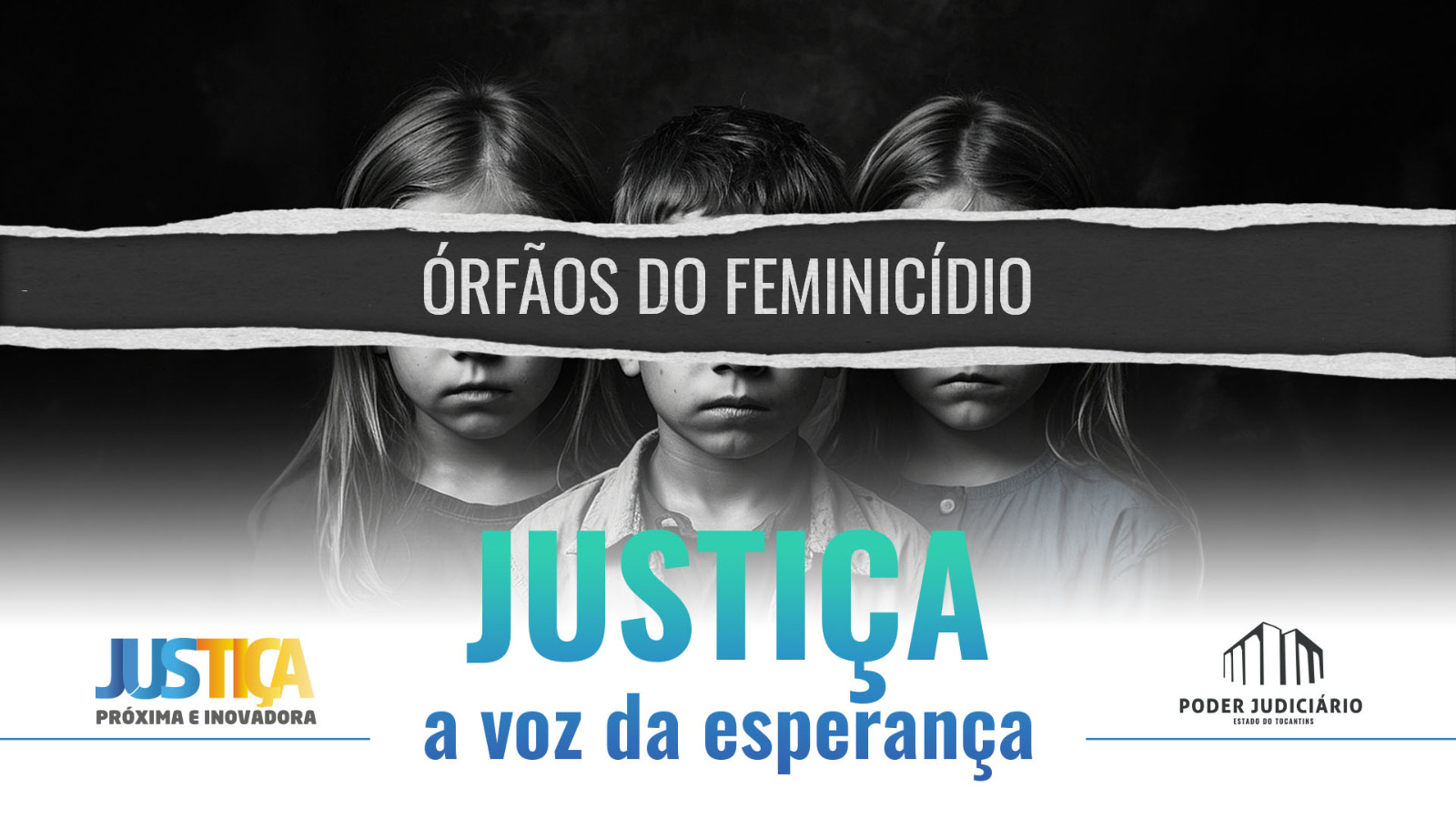 Imagem com três crianças ao fundo em preto e branco à frente a frase órfãos do feminicídio em branco e a frase justiça a voz da esperança em azul e verde