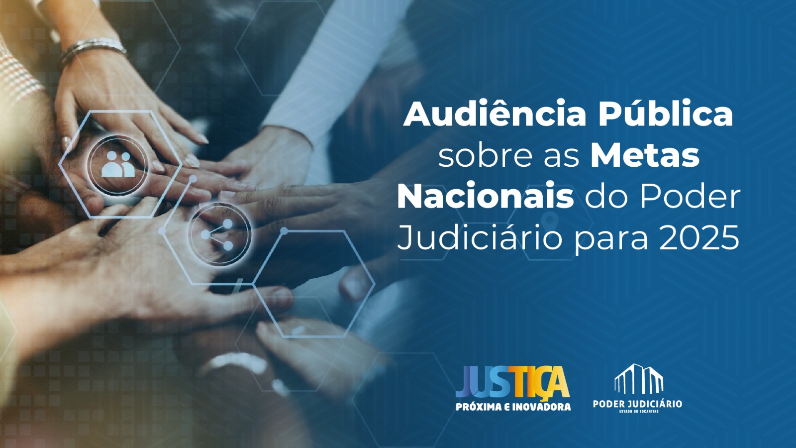 Arte divulgação traz no canto esquerdo da imagem uma figura ilustrativa com várias mãos, umas sobre as outras. No canto direito fundo cor azul e letras na cor branca com a mensagem anunciando a audiência pública. Abaixo logos justiça mais próxima e poder judiciário do tocantins