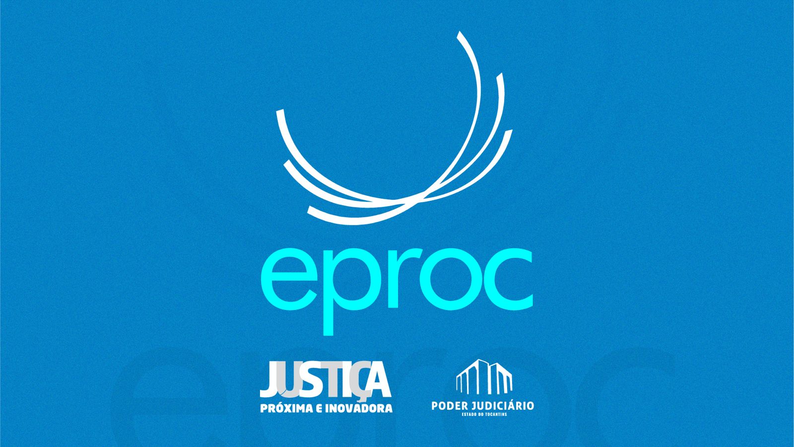 Imagem em fundo azul com a logo do Eproc na parte superior e o nome Eproc em fonte azul claro ao centro. Na parte inferior as logos da Justiça Mais Próxima e do Poder Judiciário