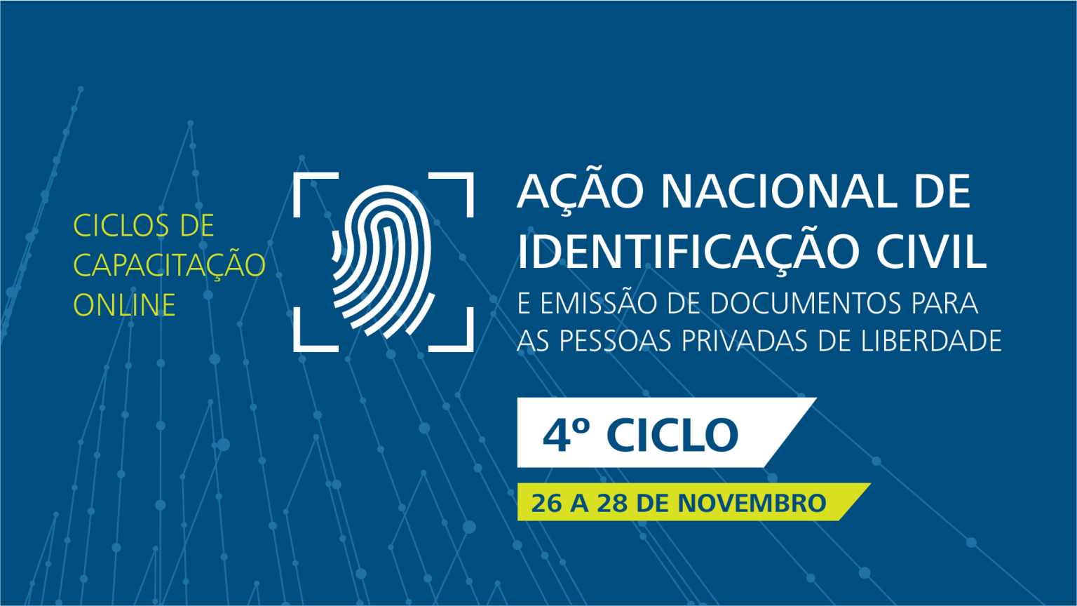Arte gráfica em fundo azul com uma digital ao centro e os seguintes dizeres: Ciclis de Capacitação online; Ação Nacional de Identificação Civil e emissão de documentos para pessoas privadas de liberdade; 4º Ciclo - 26 a 28 de novembro