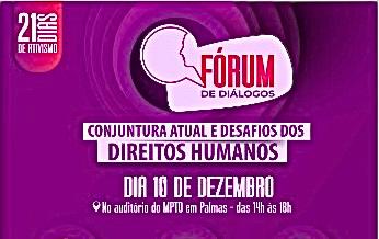 arte em fundo roxo com os seguintes dizeres: Fórum de Diálogo Conjuntura Atual e Desafios dos Direitos Humanos; dia 10 de dezembro, no auditório do MPTO em Palmas - das 14h às 18h; na parte superior à esquerda, o selo 21 dias de ativismo