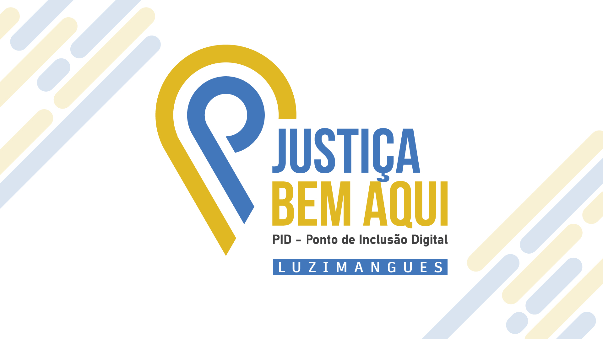 Fundo claro com a logo da Justiça Bem Aqui nas cores amarelo e azul ao centro com os seguintes dizeres: Justiça (fonte azul) Bem Aqui (fonte amarela) e abaixo, em letra preta, a palavra PID - Ponto de Inclusão Digital, abaixo, a palavra Luzimangues 