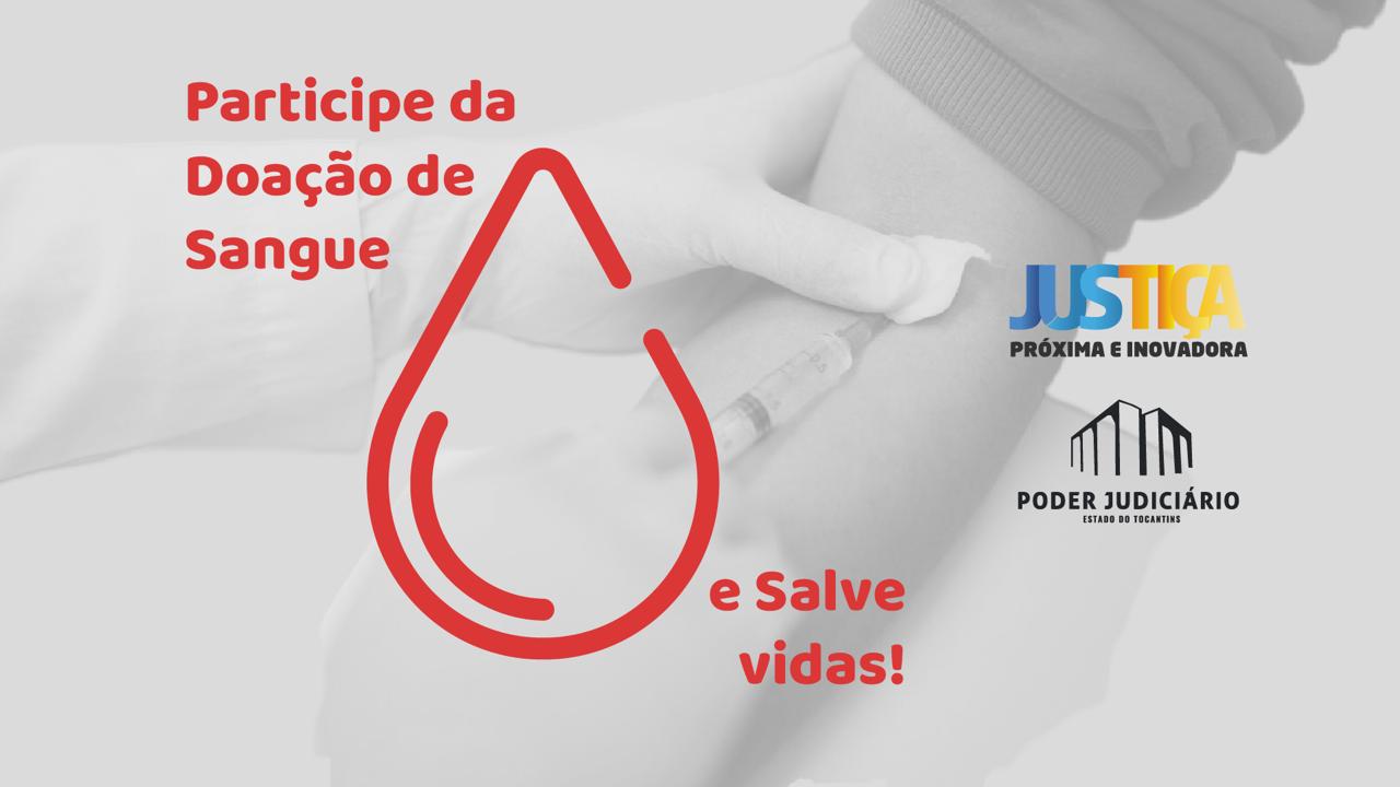 Imagem com fundo cinza e um braço com coleta de sangue desfocado; na parte central, em vermelho, a frase: participe da doação de sangue e salve vidas! e uma figura de uma gota grande de sangue; à direita, as logos da Justiça mais próxima e inovadora e do Poder Judiciário do Tocantins  