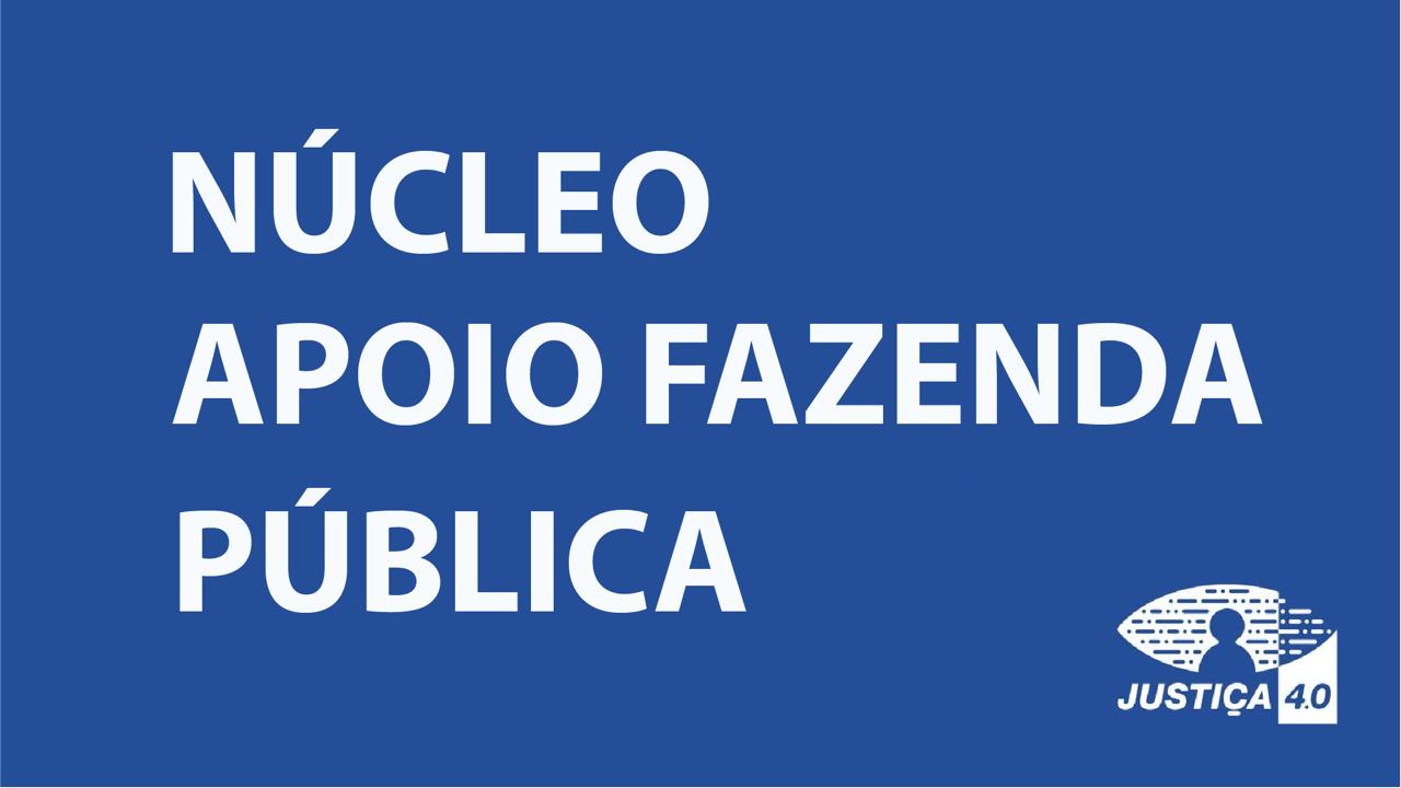 Ilustração em fundo azul, com o nome Núcleo Apoio Fazenda Pública ao centro, em fonte na  cor branca e, na parte inferior à direita a logo da Justiça 4.0