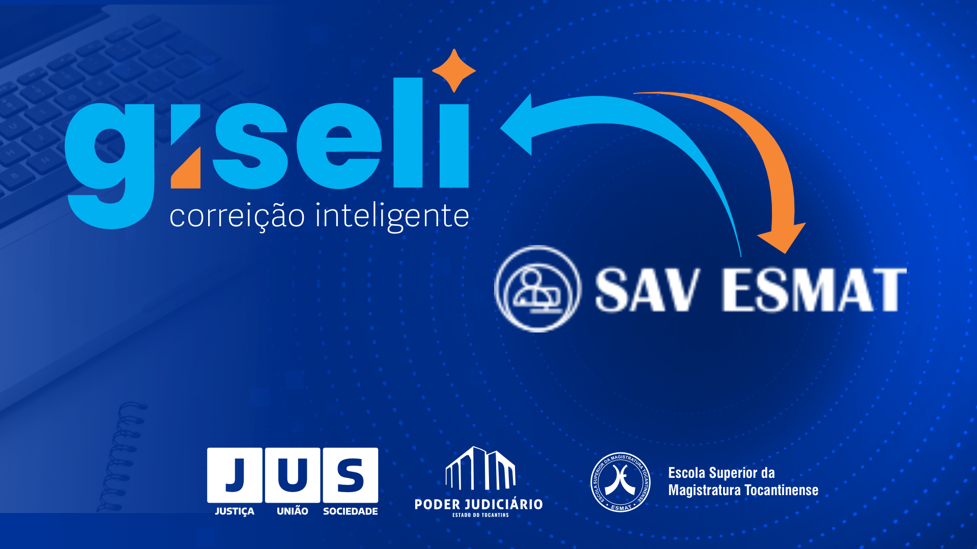 A imagem mostra um fundo azul com efeito de círculos em tons degradê. À esquerda, aparece o nome “GISELI – correção inteligente” em letras grandes. Acima do texto, há um pequeno brilho em laranja. No lado direito, setas azul e laranja apontam para o logotipo SAV ESMAT, que inclui um ícone circular de uma pessoa em frente a um computador. Na parte inferior, estão os logotipos do Poder Judiciário do Tocantins, Esmat e do programa JUS – Justiça, União e Sociedade.
