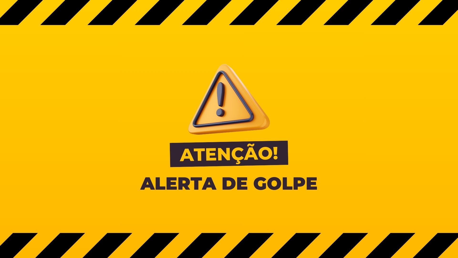 A imagem tem fundo amarelo com faixas diagonais pretas no topo e na base, lembrando um aviso de segurança. No centro há um ícone triangular de alerta com um ponto de exclamação. Abaixo dele aparecem os textos em destaque: “ATENÇÃO!” e “ALERTA DE GOLPE”.