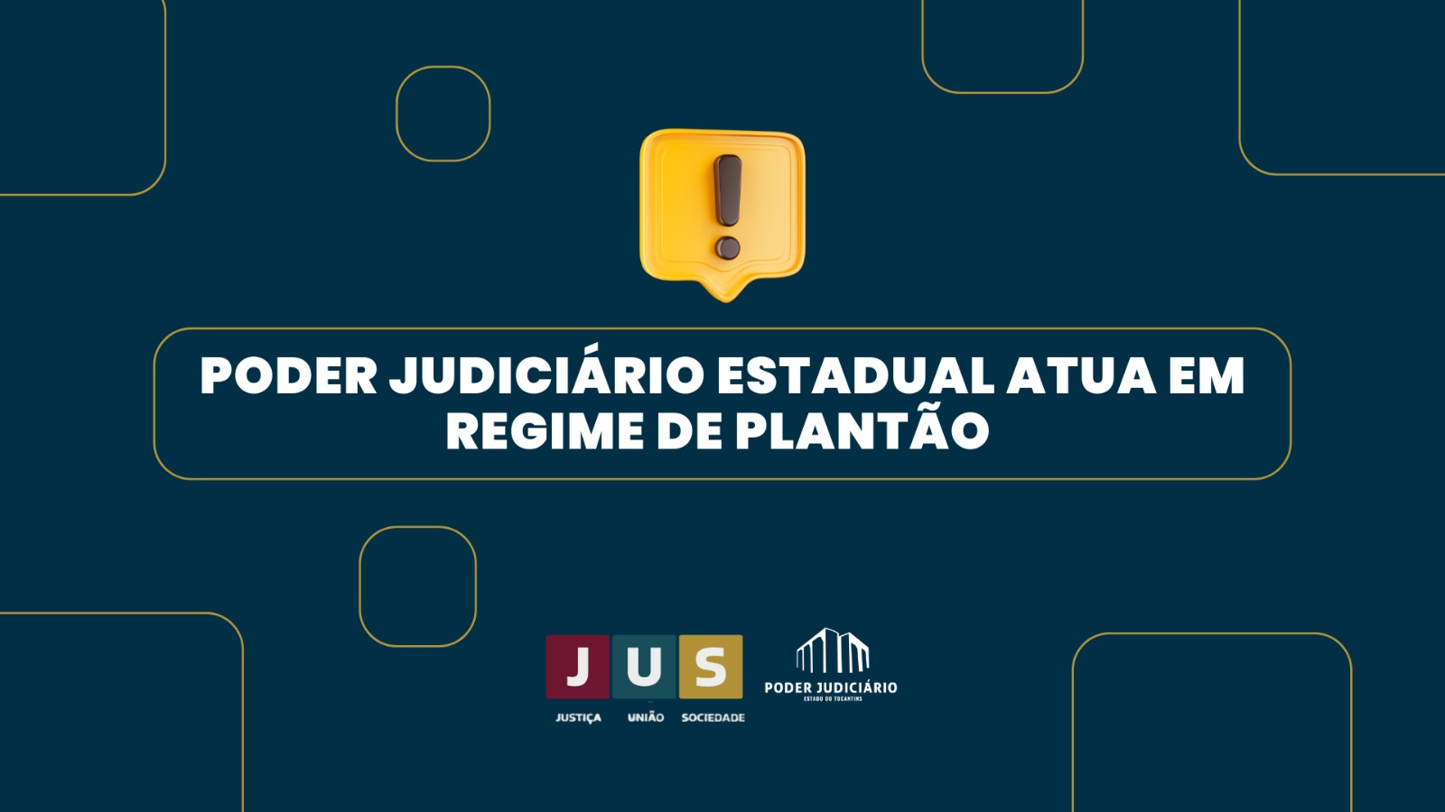 Arte em fundo azul-escuro com um ícone amarelo de alerta ao centro. A frase “PODER JUDICIÁRIO ESTADUAL ATUA EM REGIME DE PLANTÃO” aparece em destaque, em letras brancas. Na parte inferior, estão as logomarcas do JUS e do Poder Judiciário do Tocantins.