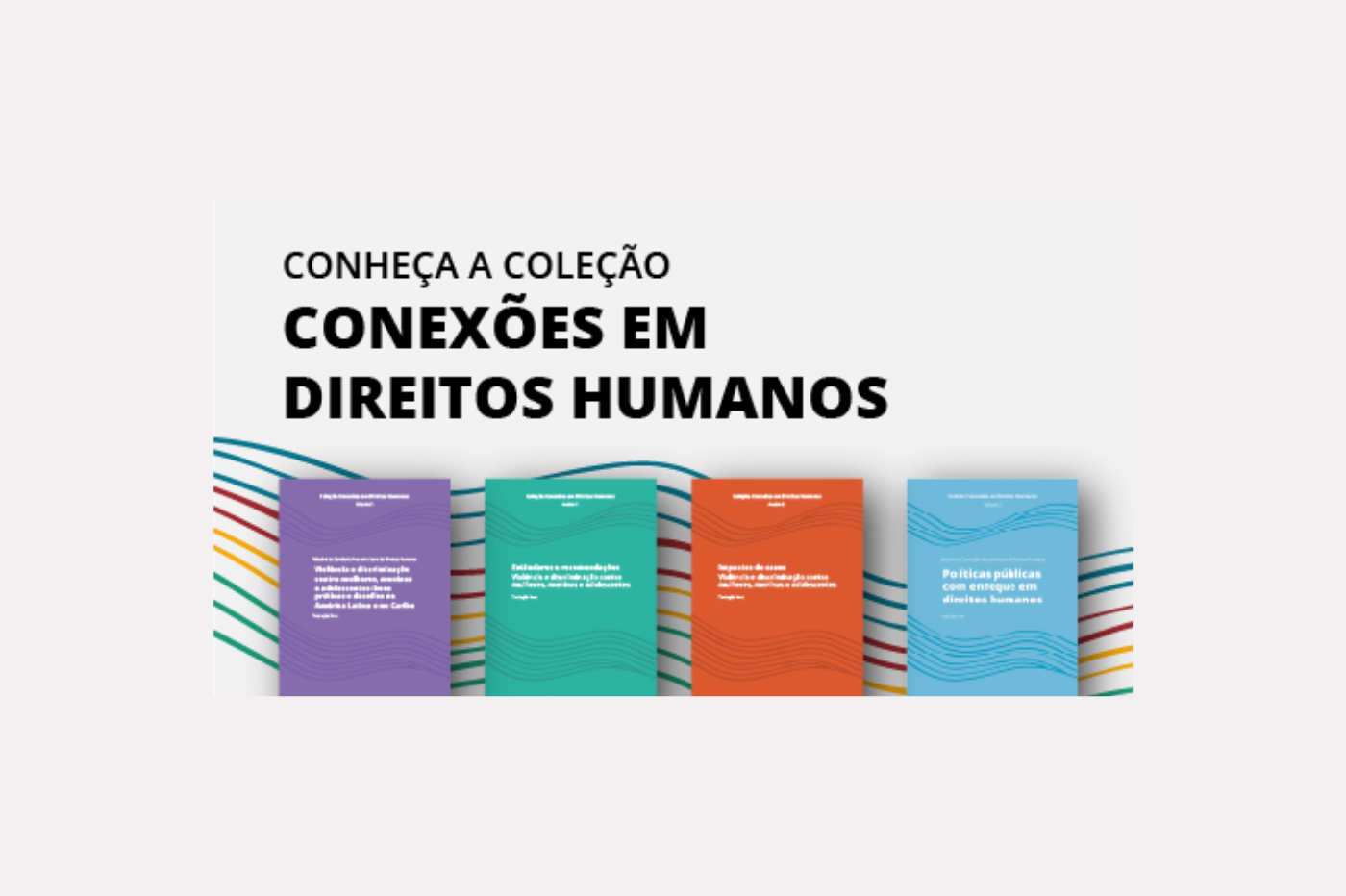 Banner com o texto “Conheça a Coleção Conexões em Direitos Humanos”.  Abaixo, quatro livros coloridos (roxo, verde, laranja e azul) alinhados lado a lado, com linhas onduladas no fundo e nas capas.