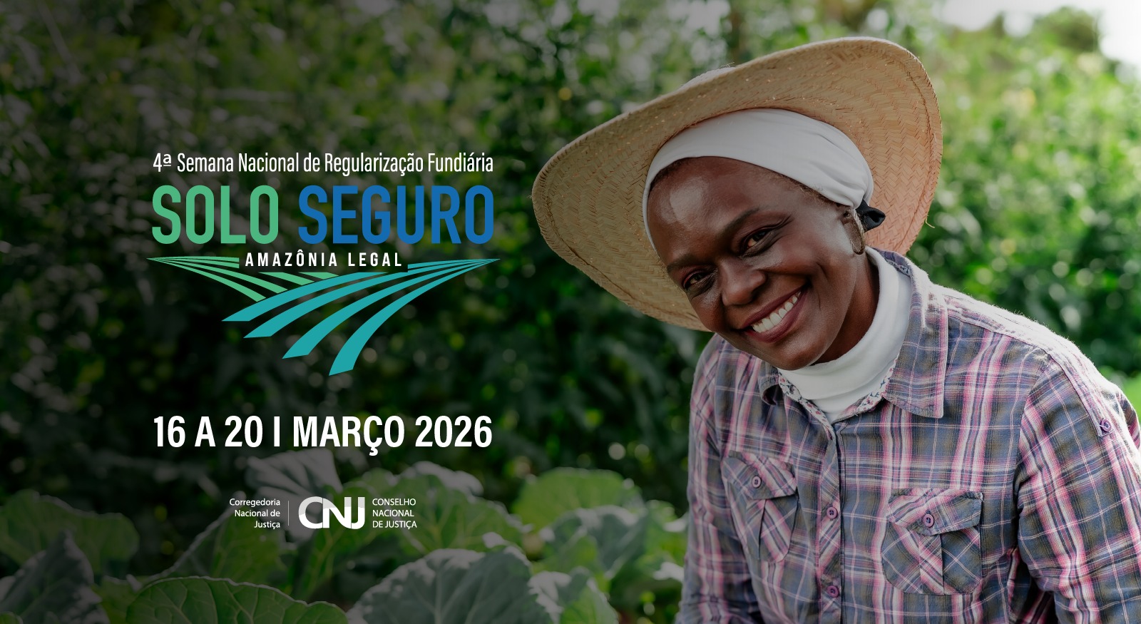 Mulher negra, sorridente, usando chapéu de palha e camisa xadrez, aparece em uma plantação com vegetação verde ao fundo. Ao lado da imagem estão os dizeres: “4ª Semana Nacional de Regularização Fundiária – Solo Seguro Amazônia Legal”, com a data 16 a 20 de março de 2026