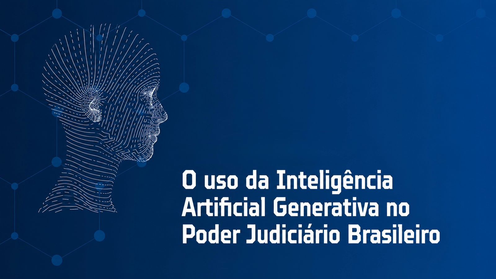 Arte em fundo azul com ilustração digital de um rosto humano formado por linhas tecnológicas. Ao lado, o texto: “O uso da Inteligência Artificial Generativa no Poder Judiciário Brasileiro”. O visual remete à inovação, tecnologia e inteligência artificial no sistema de Justiça.