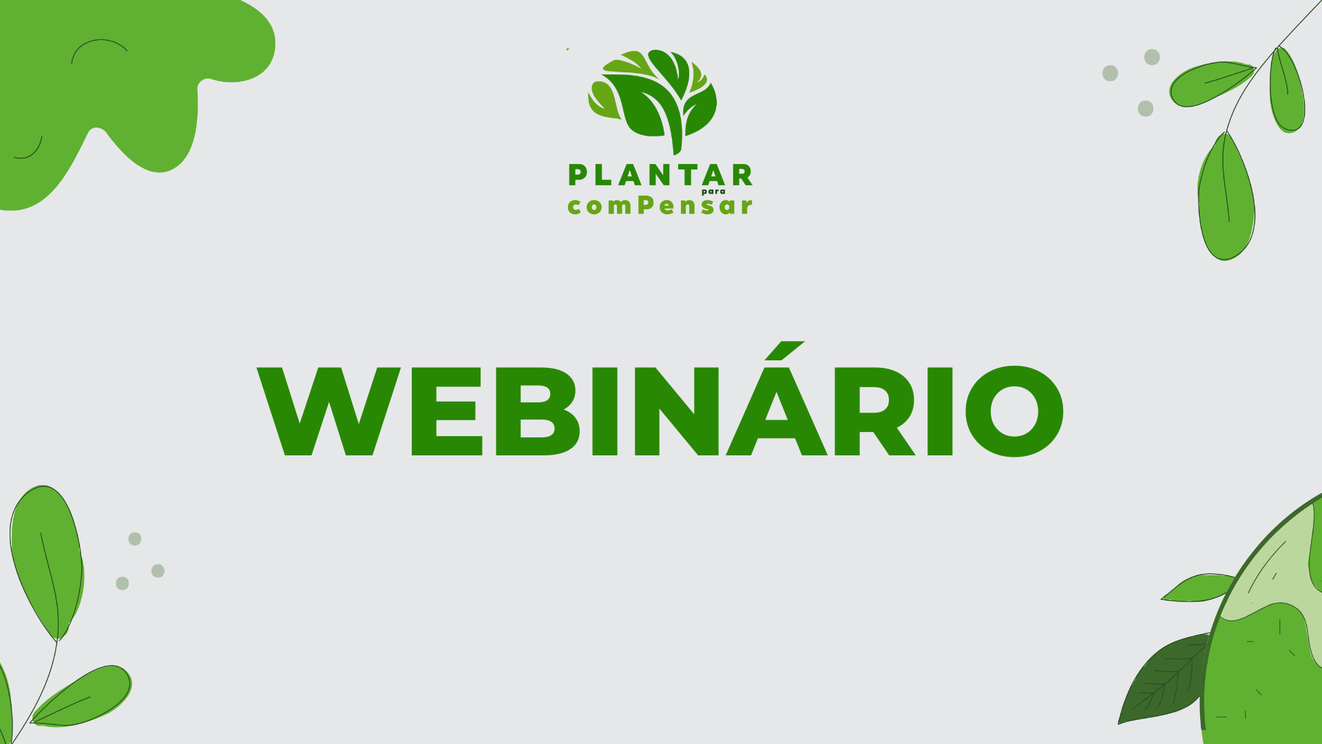 A imagem é um card de divulgação. Ao centro, a palavra “WEBINÁRIO” aparece em destaque, em letras grandes verdes, e, na parte superior, está o logotipo do projeto Plantar para comPensar. Distribuídos pelos cantos, há elementos gráficos em tons de verde e folhas estilizadas.
